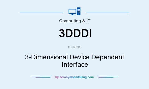What does 3DDDI mean? It stands for 3-Dimensional Device Dependent Interface