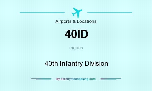 What does 40ID mean? It stands for 40th Infantry Division