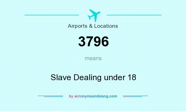 What does 3796 mean? It stands for Slave Dealing under 18