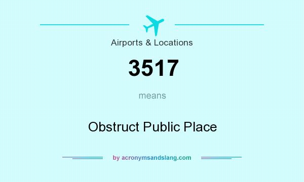 What does 3517 mean? It stands for Obstruct Public Place