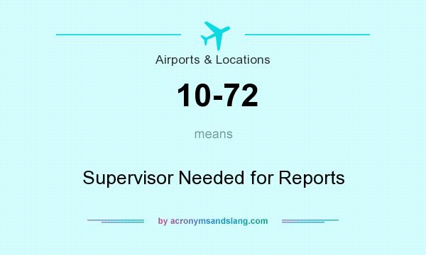 What does 10-72 mean? It stands for Supervisor Needed for Reports