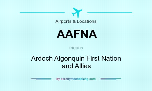 What does AAFNA mean? It stands for Ardoch Algonquin First Nation and Allies
