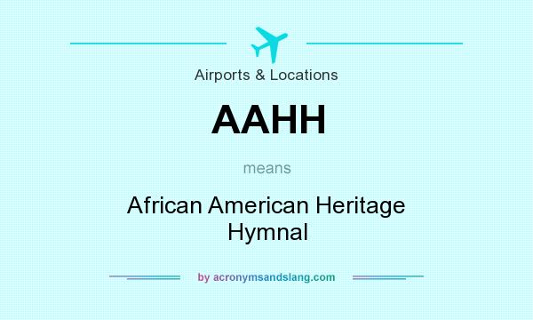 What does AAHH mean? It stands for African American Heritage Hymnal