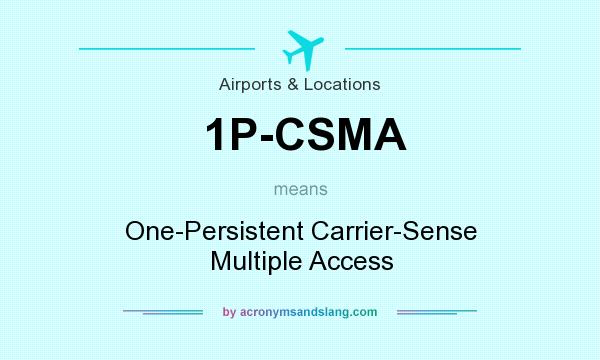 What does 1P-CSMA mean? It stands for One-Persistent Carrier-Sense Multiple Access