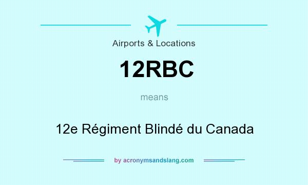 What does 12RBC mean? It stands for 12e Régiment Blindé du Canada