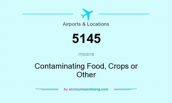 What does 5145 mean? It stands for Contaminating Food, Crops or Other