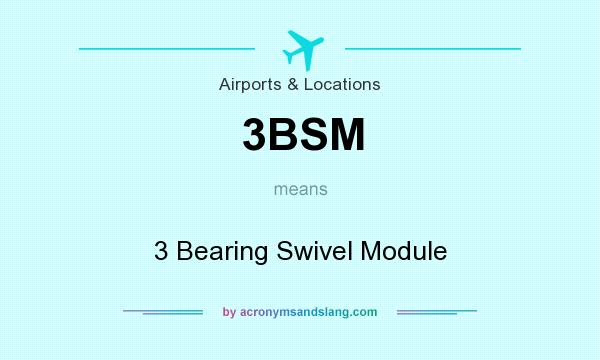 What does 3BSM mean? It stands for 3 Bearing Swivel Module