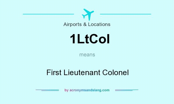 What does 1LtCol mean? It stands for First Lieutenant Colonel