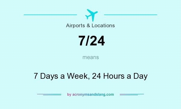 What does 7/24 mean? It stands for 7 Days a Week, 24 Hours a Day