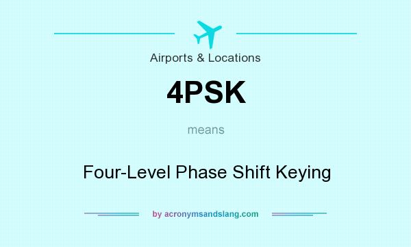 What does 4PSK mean? It stands for Four-Level Phase Shift Keying