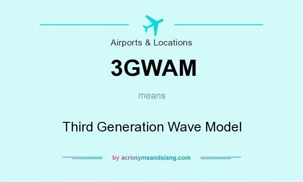 What does 3GWAM mean? It stands for Third Generation Wave Model