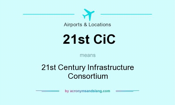What does 21st CiC mean? It stands for 21st Century Infrastructure Consortium
