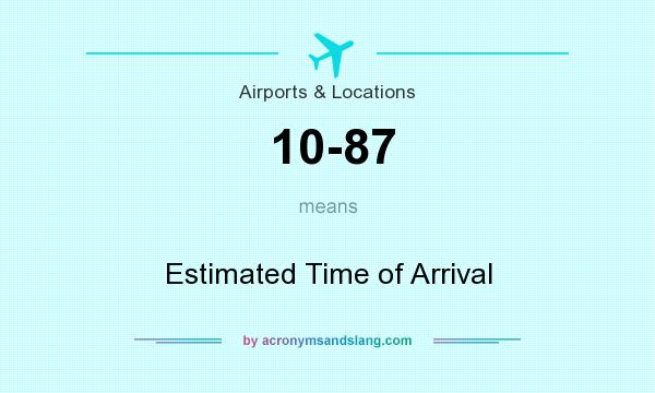 What does 10-87 mean? It stands for Estimated Time of Arrival
