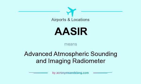 What does AASIR mean? It stands for Advanced Atmospheric Sounding and Imaging Radiometer