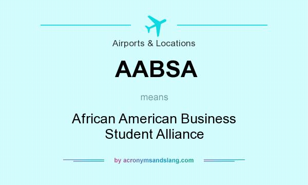 What does AABSA mean? It stands for African American Business Student Alliance