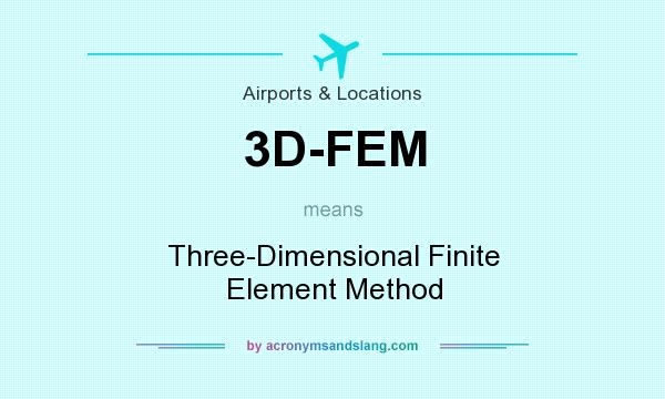What does 3D-FEM mean? It stands for Three-Dimensional Finite Element Method