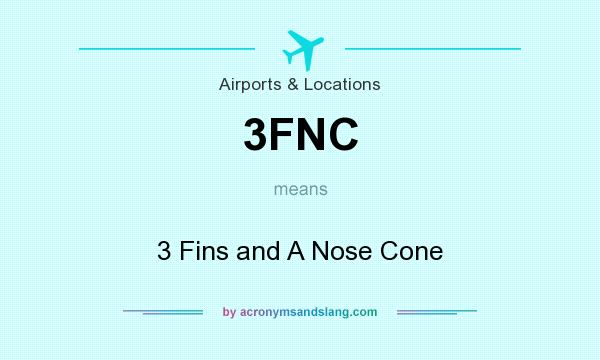What does 3FNC mean? It stands for 3 Fins and A Nose Cone