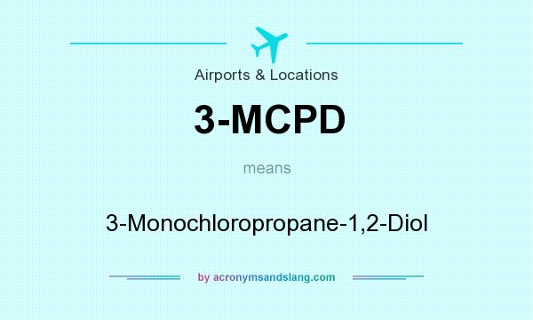 What does 3-MCPD mean? It stands for 3-Monochloropropane-1,2-Diol