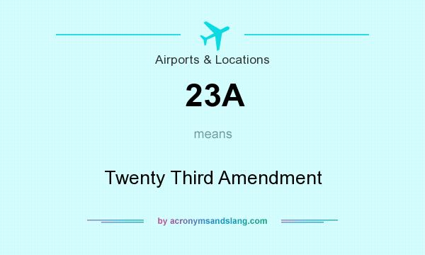 What does 23A mean? It stands for Twenty Third Amendment