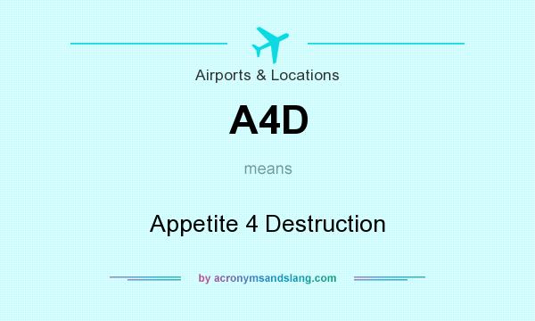 What does A4D mean? It stands for Appetite 4 Destruction