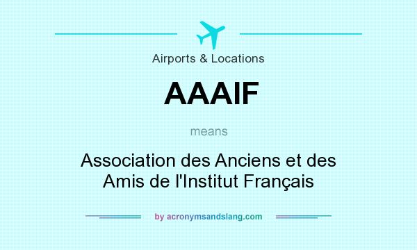 What does AAAIF mean? It stands for Association des Anciens et des Amis de l`Institut Français
