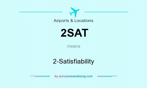 What does 2SAT mean? It stands for 2-Satisfiability