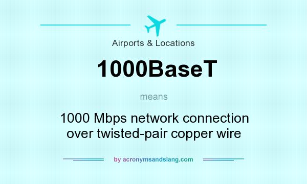 What does 1000BaseT mean? It stands for 1000 Mbps network connection over twisted-pair copper wire