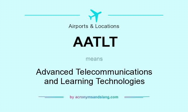 What does AATLT mean? It stands for Advanced Telecommunications and Learning Technologies