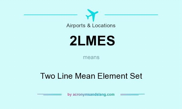 What does 2LMES mean? It stands for Two Line Mean Element Set