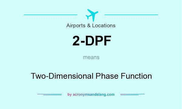 What does 2-DPF mean? It stands for Two-Dimensional Phase Function