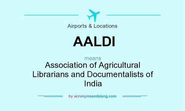 What does AALDI mean? It stands for Association of Agricultural Librarians and Documentalists of India
