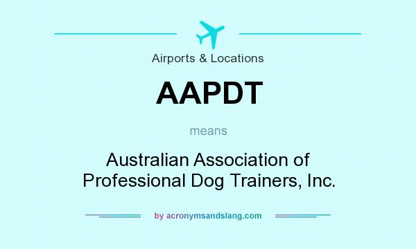 What does AAPDT mean? It stands for Australian Association of Professional Dog Trainers, Inc.
