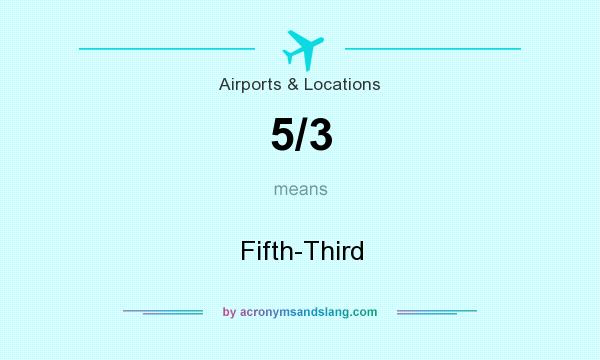 What does 5/3 mean? It stands for Fifth-Third
