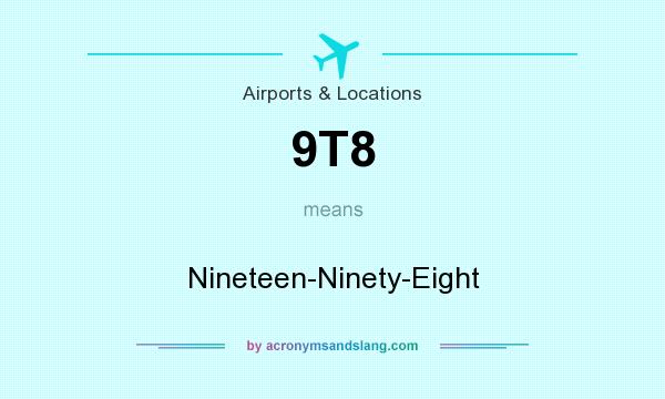 What does 9T8 mean? It stands for Nineteen-Ninety-Eight