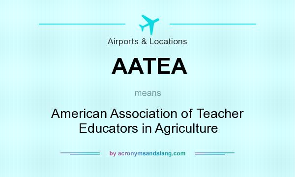 What does AATEA mean? It stands for American Association of Teacher Educators in Agriculture