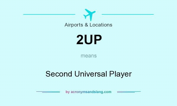 What does 2UP mean? It stands for Second Universal Player