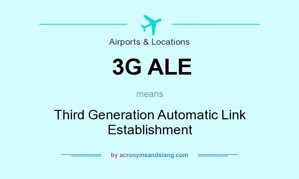 What does 3G ALE mean? It stands for Third Generation Automatic Link Establishment