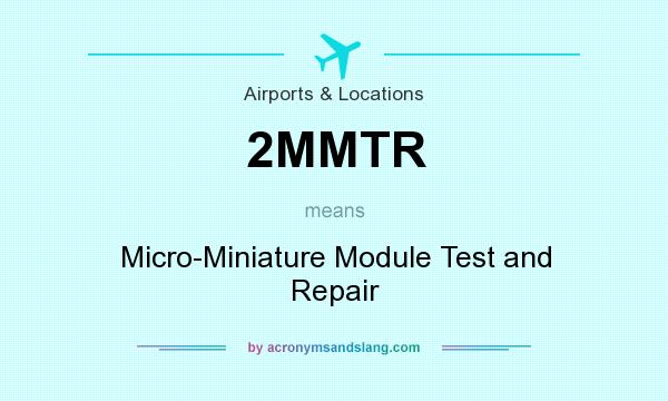 What does 2MMTR mean? It stands for Micro-Miniature Module Test and Repair
