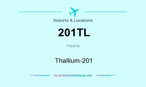 What does 201TL mean? It stands for Thallium-201