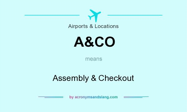 What does A&CO mean? It stands for Assembly & Checkout