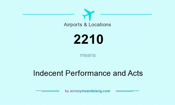 What does 2210 mean? It stands for Indecent Performance and Acts
