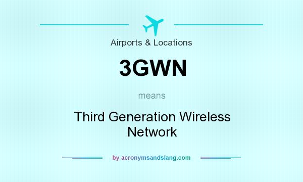 What does 3GWN mean? It stands for Third Generation Wireless Network