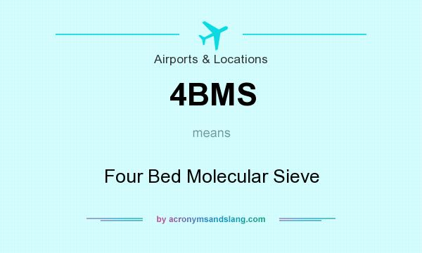 What does 4BMS mean? It stands for Four Bed Molecular Sieve