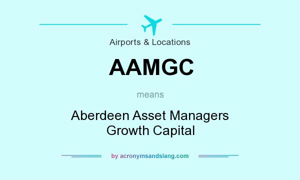 What does AAMGC mean? It stands for Aberdeen Asset Managers Growth Capital