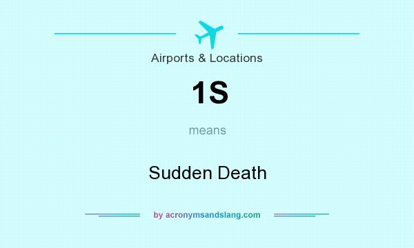 What does 1S mean? It stands for Sudden Death