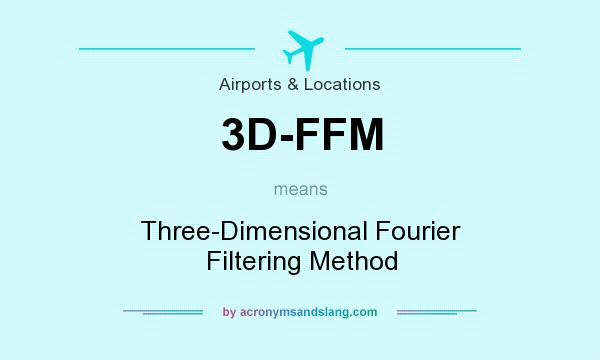 What does 3D-FFM mean? It stands for Three-Dimensional Fourier Filtering Method
