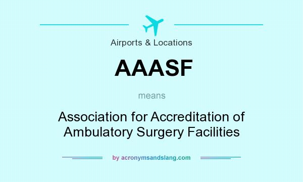 What does AAASF mean? It stands for Association for Accreditation of Ambulatory Surgery Facilities