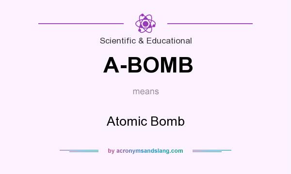 What does A-BOMB mean? It stands for Atomic Bomb