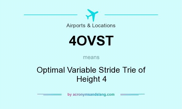 What does 4OVST mean? It stands for Optimal Variable Stride Trie of Height 4