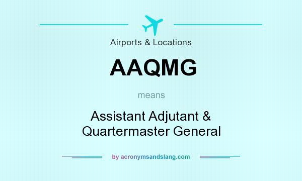 What does AAQMG mean? It stands for Assistant Adjutant & Quartermaster General